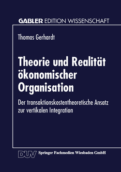 Theorie und Realität ökonomischer Organisation von Gerhardt,  Thomas