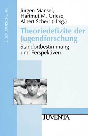 Theoriedefizite der Jugendforschung von Griese,  Hartmut, Mansel,  Jürgen, Scherr,  Albert