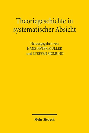 Theoriegeschichte in systematischer Absicht von Müller,  Hans Peter, Sigmund,  Steffen