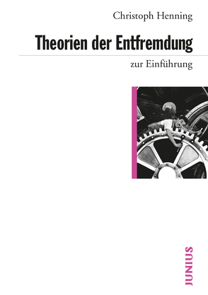 Theorien der Entfremdung zur Einführung von Henning,  Christoph