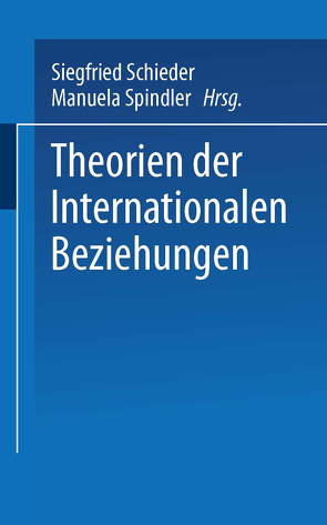 Theorien der Internationalen Beziehungen von Schieder,  Siegfried, Spindler,  Manuela