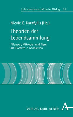 Theorien der Lebendsammlung von Ciba,  Philipp, Dickie,  John B., Engels,  Johannes M. M., Flachowsky,  Henryk, Frese,  Lothar, Graner,  Andreas, Höfer,  Monika, Karafyllis,  Nicole Christine, Kruse,  Charli, Lammers,  Uwe, Lobenhofer,  Stefan, Maggioni,  Lorenzo, Maul,  Erika, Overmann,  Jörg, Schumacher,  Heinz Martin