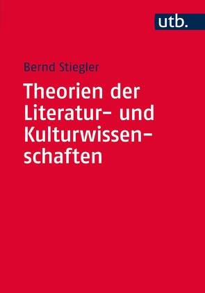 Theorien der Literatur- und Kulturwissenschaften von Stiegler,  Bernd