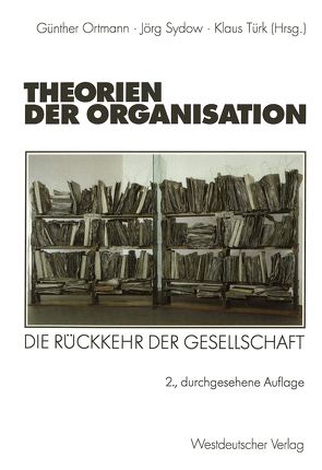 Theorien der Organisation von Ortmann,  Günther, Sydow,  Jörg, Türk,  Klaus