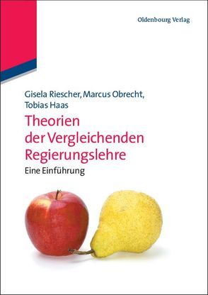 Theorien der Vergleichenden Regierungslehre von Haas,  Tobias, Obrecht,  Marcus, Riescher,  Gisela