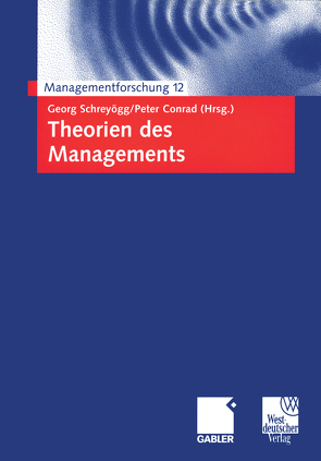 Theorien des Managements von Conrad,  Peter, Schreyoegg,  Georg