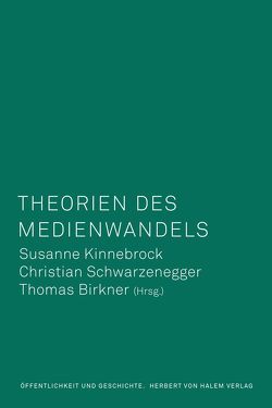 Theorien des Medienwandels von Birkner,  Thomas, Kinnebrock,  Susanne, Schwarzenegger,  Christian