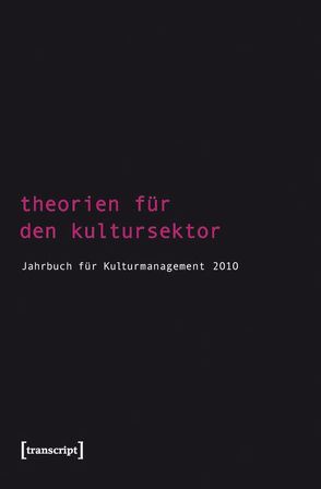 Theorien für den Kultursektor von Bekmeier-Feuerhahn,  Sigrid, Berg,  Karen van den, Höhne,  Steffen, Keller,  Rolf, Mandel,  Birgit, Tröndle,  Martin, Zembylas,  Tasos