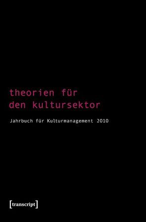 Theorien für den Kultursektor von Bekmeier-Feuerhahn,  Sigrid, Berg,  Karen van den, Höhne,  Steffen, Keller,  Rolf, Mandel,  Birgit, Tröndle,  Martin, Zembylas,  Tasos