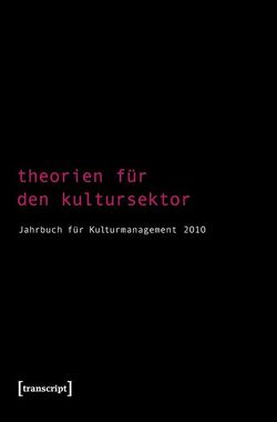 Theorien für den Kultursektor von Bekmeier-Feuerhahn,  Sigrid, Berg,  Karen van den, Höhne,  Steffen, Keller,  Rolf, Mandel,  Birgit, Tröndle,  Martin, Zembylas,  Tasos