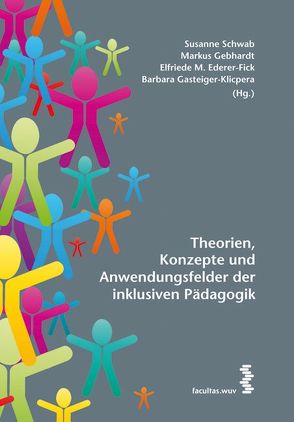 Theorien, Konzepte und Anwendungsfelder der inklusiven Pädagogik von Ederer-Fick,  Elfriede M., Gasteiger-Klicpera,  Barbara, Gebhardt,  Markus, Schwab,  Susanne