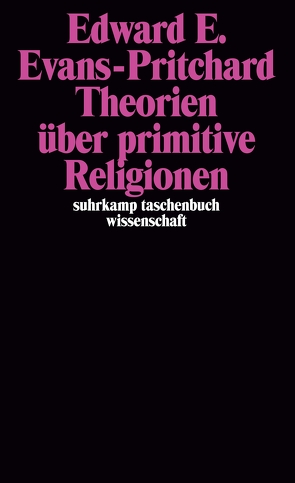 Theorien über primitive Religion von Evans-Pritchard,  Edward E., Monte,  Karin