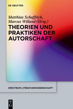 Theorien und Praktiken der Autorschaft von Schaffrick,  Matthias, Willand,  Marcus