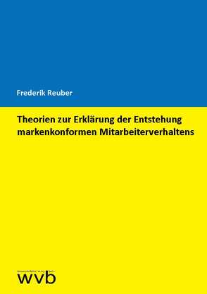 Theorien zur Erklärung der Entstehung markenkonformen Mitarbeiterverhaltens von Reuber,  Frederik