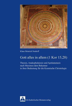 Theosis, Anakephalaiosis und Apokatastasis nach Maximos dem Bekenner in ihrer Bedeutung für die Kosmische Christologie von Neuhoff ,  Klaus Heinrich