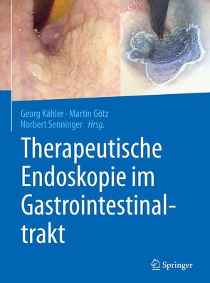 Therapeutische Endoskopie im Gastrointestinaltrakt von Goetz,  Martin, Kähler,  Georg, Senninger,  Norbert