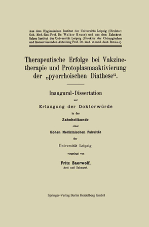 Therapeutische Erfolge bei Vakzinetherapie und Protoplasmaaktivierung der„pyorrhoischen Diathese“ von Baerwolf,  Fritz