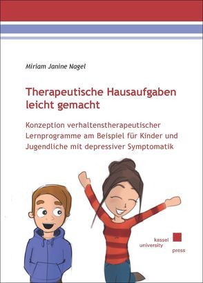 Therapeutische Hausaufgaben leicht gemacht: Konzeption verhaltenstherapeutischer Lernprogramme am Beispiel für Kinder und Jugendliche mit depressiver Symptomatik von Nagel,  Miriam Janine