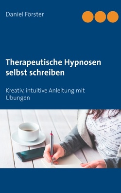 Therapeutische Hypnosen selbst schreiben von Förster,  Daniel