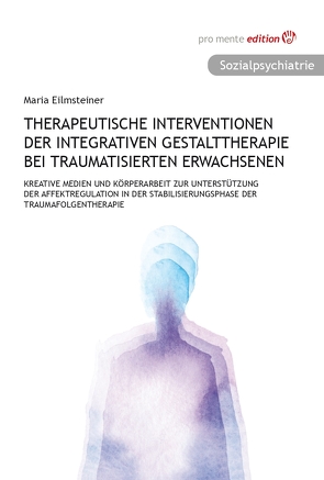 Therapeutische Interventionen der integrativen Gestalttherapie bei traumatisierten Erwachsenen von Eilmsteiner,  Maria