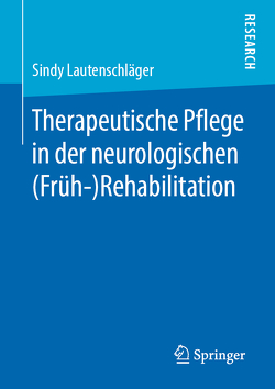 Therapeutische Pflege in der neurologischen (Früh-)Rehabilitation von Lautenschläger,  Sindy