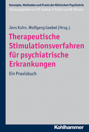 Therapeutische Stimulationsverfahren für psychiatrische Erkrankungen von Falkai,  Peter, Gaebel,  Wolfgang, Kuhn,  Jens, Rössler,  Wulf