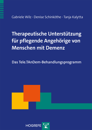 Therapeutische Unterstützung für pflegende Angehörige von Menschen mit Demenz von Kalytta,  Tanja, Schinköthe,  Denise, Wilz,  Gabriele