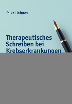 Therapeutisches Schreiben bei Krebserkrankungen von Heimes,  Silke