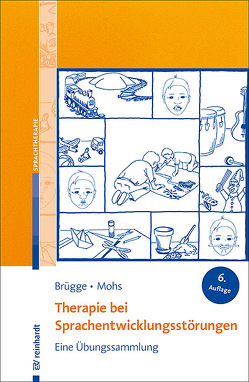 Therapie bei Sprachentwicklungsstörungen von Brügge,  Walburga, Mohs,  Katharina