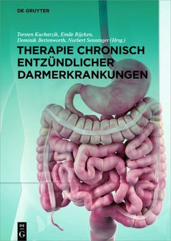 Therapie chronisch entzündlicher Darmerkrankungen von Bettenworth,  Dominik, Kucharzik,  Torsten, Rijcken,  Emile, Senninger,  Norbert