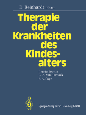 Therapie der Krankheiten des Kindesalters von Adam,  D., Arndt,  H. J., Belohradsky,  B.H., Bender-Götze,  C., Berdel,  D., Bernuth,  H., Bourgeois,  M., Brandis,  M., Braun-Scharm,  H., Bremer,  H.-J., Brodehl,  J., Burdach,  S., Döhring-Schwerdtfeger,  E., Doose,  H., Dörr,  H.-G., Ehrich,  J.H.H., Fanconi,  A., Fischer,  K., Göbel,  U., Götze,  H., Grantzow,  R., Harnack,  G.-A.v., Heinze,  E., Hilgarth,  R., Holl,  R., Hölzle,  E., Jani,  L., Janssen,  F., Jürgens,  H., Knorr,  D., Koletzko,  B., Koletzko,  S., Kramer,  H.H., Kries,  R.v., Lemburg,  P., Lenard,  H.G., Liersch,  R., Lipowsky,  G., Lorenz,  B, Meyer,  H., Morscher,  E., Mortier,  W., Nessler,  G., Netz,  H., Olbing,  H., Peller,  P., Poschmann,  A., Ranke,  M.B., Rascher,  W., Reinhardt,  Dietrich, Remschmidt,  H., Rieger,  C., Rieth,  H., Schärer,  K., Schaub,  J., Schellong,  G., Schmidt,  E., Schober,  O., Schroeder,  H., Schröter,  W., Schulte,  F.-J., Shmerling,  D. H., Sitzmann,  F.C., Spiess,  H., Stephan,  U., Stolecke,  H., Voss,  H.v., Waag,  K.L., Wahn,  V, Wehinger,  H., Wiesemann,  H.G., Zachmann,  M.