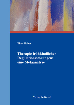 Therapie frühkindlicher Regulationsstörungen: eine Metaanalyse von Huber,  Thea