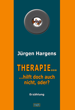 Therapie … hilft doch auch nicht, oder? von Hargens,  Jürgen