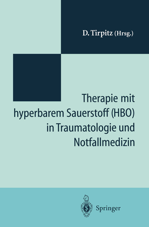 Therapie mit hyperbarem Sauerstoff (HBO) in der Traumatologie und Notfallmedizin von Tirpitz,  D.