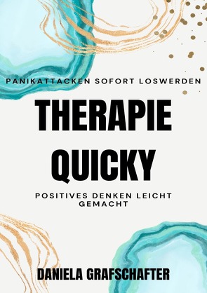 THERAPIE QUICKY Panikattacken sofort loswerden. POSITIVES DENKEN LEICHT GEMACHT. von Grafschafter,  Daniela