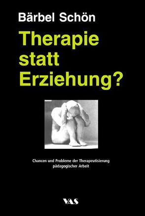 Therapie statt Erziehung? von Schön,  Bärbel