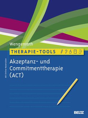 Therapie-Tools Akzeptanz- und Commitmenttherapie von Wengenroth,  Matthias