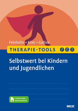 Therapie-Tools Selbstwert bei Kindern und Jugendlichen von Felnhofer,  Anna, Galliez,  Stéphanie, Klier,  Claudia