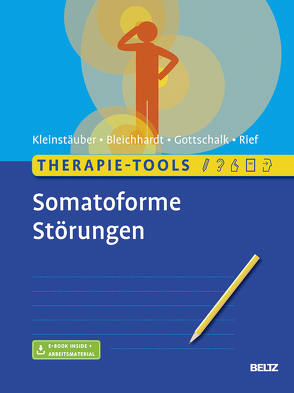 Therapie-Tools Somatoforme Störungen von Bleichhardt,  Gaby, Gottschalk,  Japhia, Kleinstäuber,  Maria, Rief,  Winfried