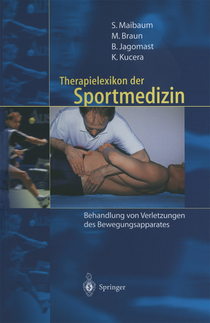 Therapielexikon der Sportmedizin von Bau,  S., Braun,  Markus, Graf,  S., Jagomast,  Bernd, Kehl,  S., Kucera,  Karel, Maibaum,  Stephan, Metzelder,  C., Wörns,  C.