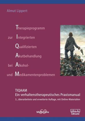 Therapieprogramm zur Integrierten Qualifizierten Akutbehandlung bei Alkohol- und Medikamentenproblemen (TIQAAM) von Lippert,  Almut