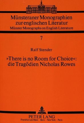 «There is no Room for Choice»: die Tragödien Nicholas Rowes von Stender,  Ralf