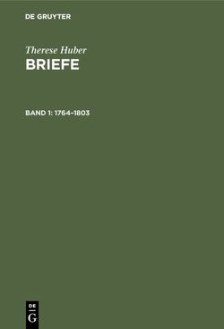 Therese Huber: Briefe / 1764–1803 von Bergmann-Törner,  Corinna, Coleman Brandt,  Diane, Harmeyer,  Jutta, Wulbusch,  Petra