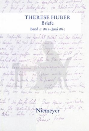 Therese Huber: Briefe / 1812 – Juni 1815 von Heuser,  Magdalene, Wulbusch,  Petra