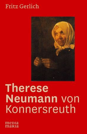 Therese Neumann von Konnersreuth von Gerlich,  Fritz Michael