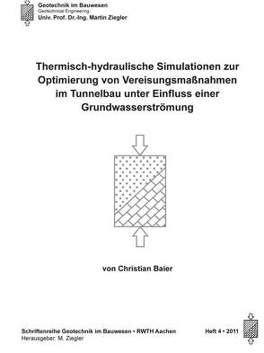 Thermisch-hydraulische Simulationen zur Optimierung von Vereisungsmaßnahmen im Tunnelbau unter Einfluss einer Grundwasserströmung von Baier,  Christian