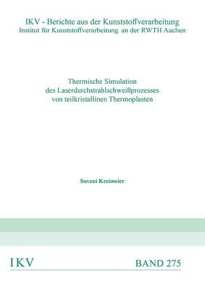 Thermische Simulation des Laserdurchstrahlschweißprozesses von teilkristallinen Thermoplasten von Kreimeier,  Suveni