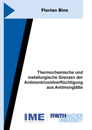 Thermochemische und metallurgische Grenzen der Antimontrioxidverflüchtigung aus Antimonglätte von Binz,  Florian