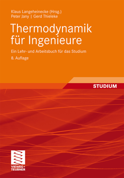 Thermodynamik für Ingenieure von Jany,  Peter, Langeheinecke,  Kay, Langeheinecke,  Klaus, Thieleke,  Gerd