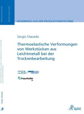 Thermoelastische Verformungen von Werkstücken aus Leichtmetall bei der Trockenbearbeitung von Macedo,  Sergio